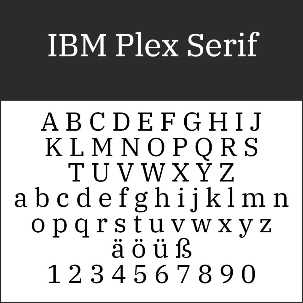 Cette image présente la police IBM Plex Serif présentant le style Alte Schriftarten avec des majuscules A-Z, des minuscules a-z, des caractères trémas ä, ö, ü et des chiffres 0-9 en noir éclatant sur un fond blanc éclatant.