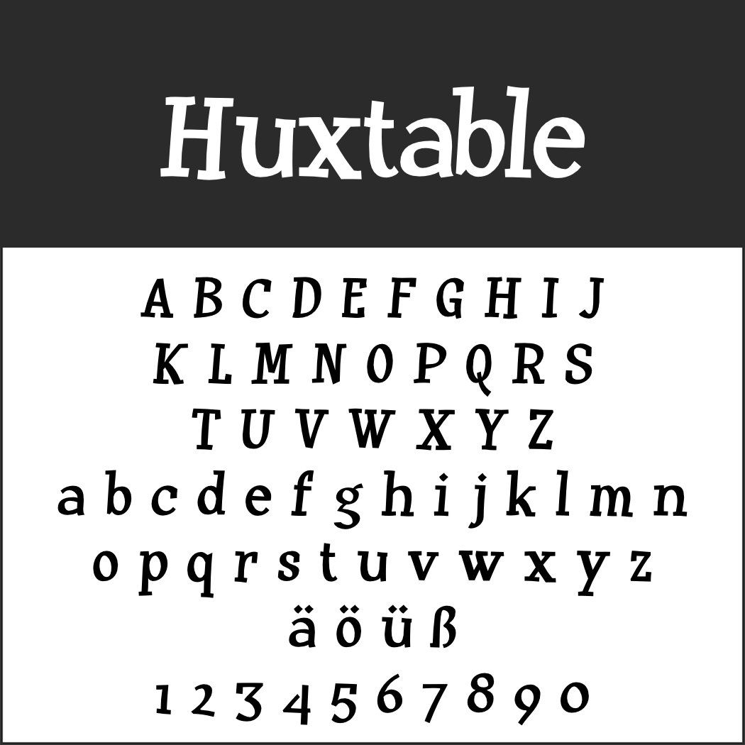 Le texte stylisé met en valeur l'alphabet et les chiffres en police « Huxtable », un exemple unique de polices d'écriture. Il comprend des majuscules, des minuscules et des caractères spéciaux : ä, ö, ü et ß. La partie supérieure arbore fièrement le mot « Huxtable ».